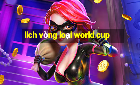 lich vòng loại world cup