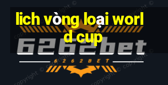 lich vòng loại world cup