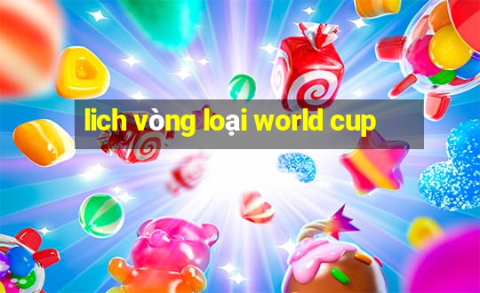 lich vòng loại world cup