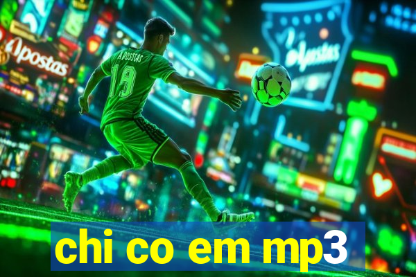 chi co em mp3