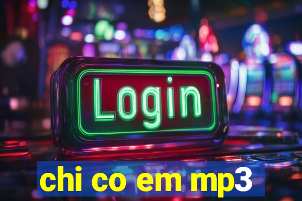 chi co em mp3