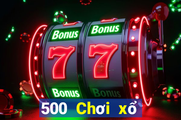 500 Chơi xổ số trực tuyến