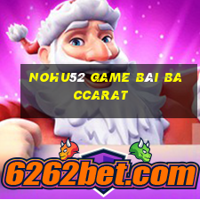 Nohu52 Game Bài Baccarat