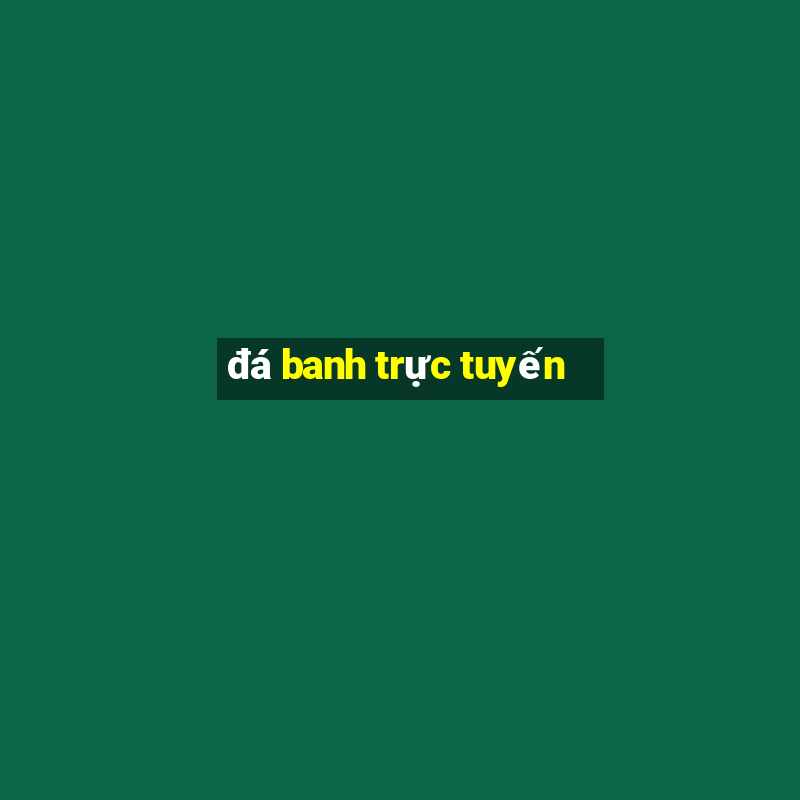 đá banh trực tuyến