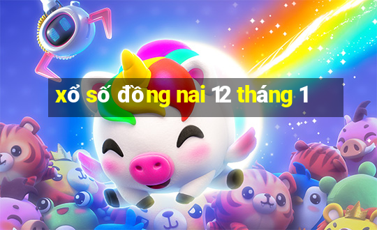 xổ số đồng nai 12 tháng 1