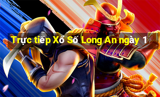 Trực tiếp Xổ Số Long An ngày 1