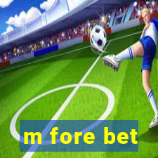 m fore bet