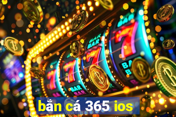 bắn cá 365 ios