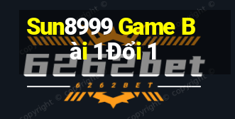 Sun8999 Game Bài 1 Đổi 1