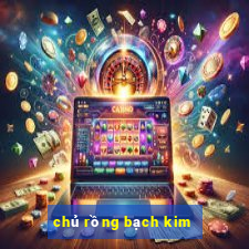 chủ rồng bạch kim