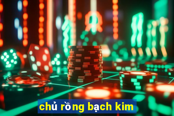 chủ rồng bạch kim