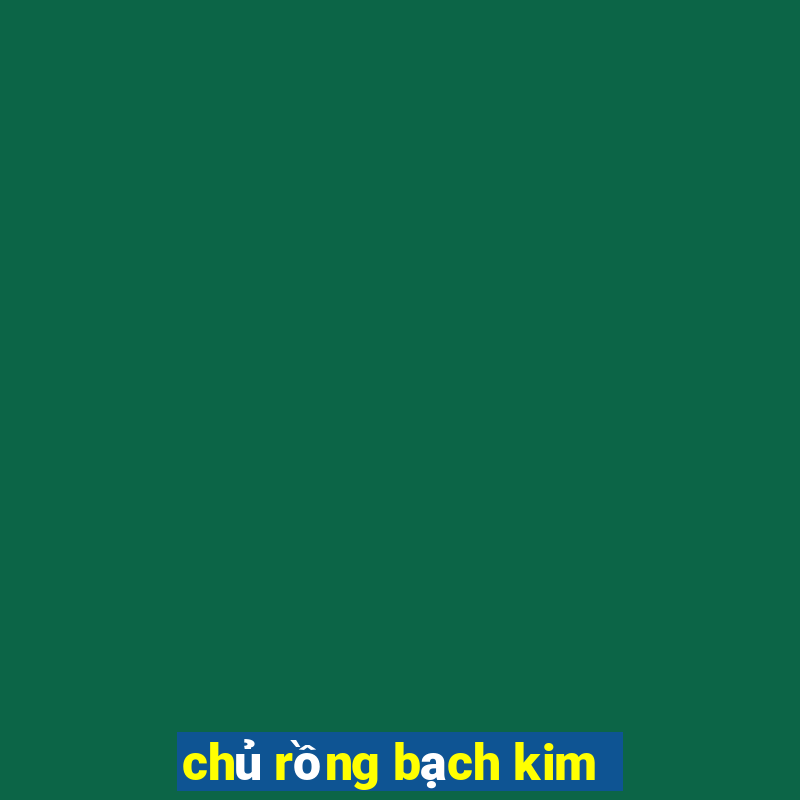 chủ rồng bạch kim