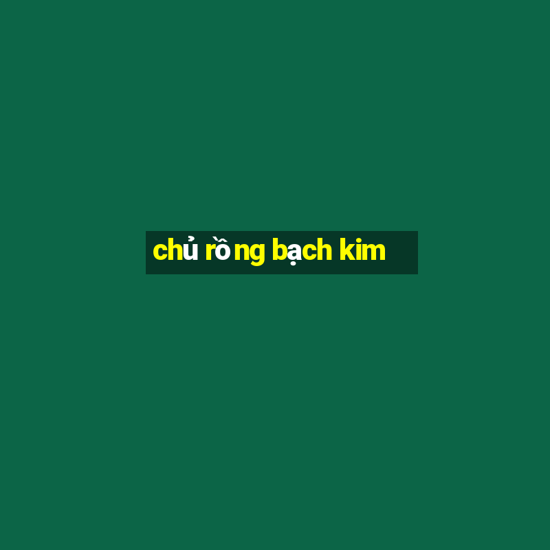 chủ rồng bạch kim