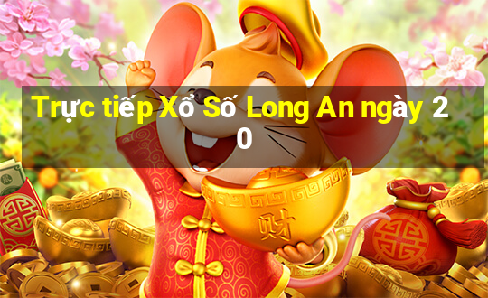 Trực tiếp Xổ Số Long An ngày 20