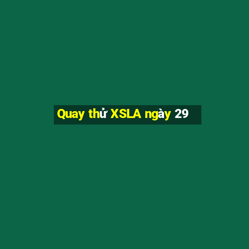 Quay thử XSLA ngày 29