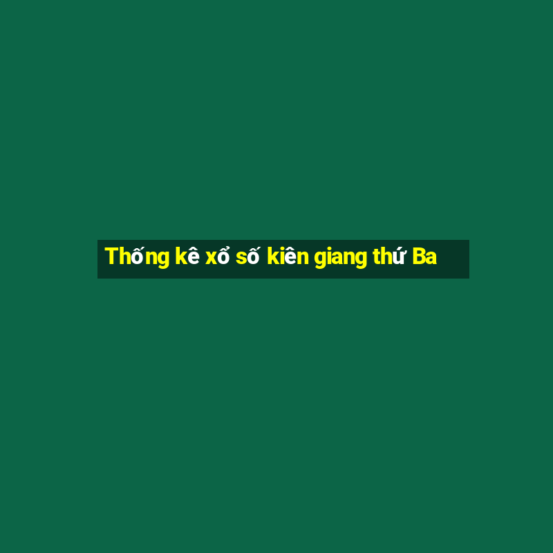 Thống kê xổ số kiên giang thứ Ba