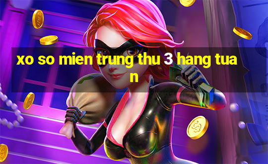 xo so mien trung thu 3 hang tuan