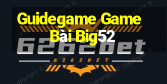 Guidegame Game Bài Big52