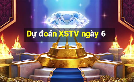 Dự đoán XSTV ngày 6