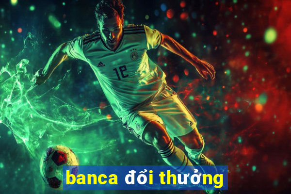 banca đổi thưởng