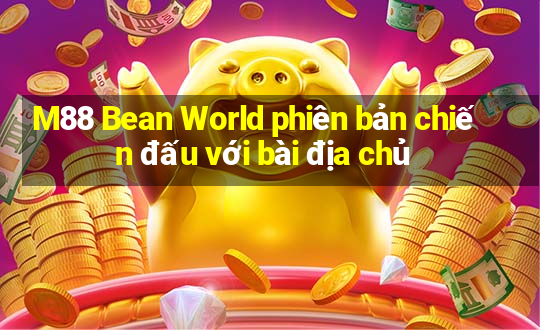 M88 Bean World phiên bản chiến đấu với bài địa chủ