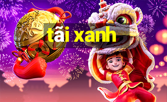 tãi xanh