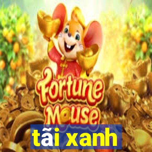 tãi xanh