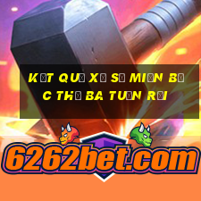 kết quả xổ số miền bắc thứ ba tuần rồi