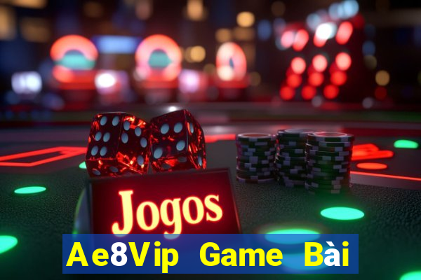 Ae8Vip Game Bài Hot Nhất Hiện Nay