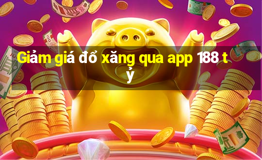 Giảm giá đổ xăng qua app 188 tỷ