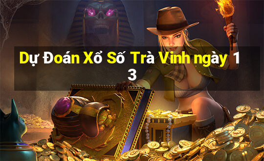 Dự Đoán Xổ Số Trà Vinh ngày 13