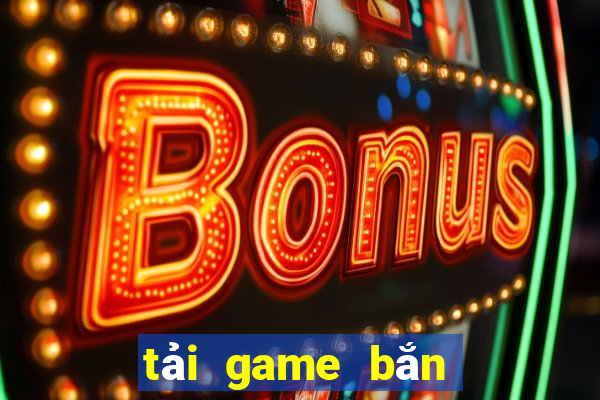 tải game bắn cá hack full tiền