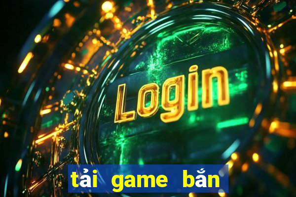 tải game bắn cá hack full tiền