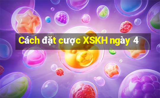 Cách đặt cược XSKH ngày 4