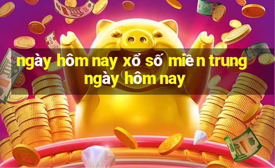 ngày hôm nay xổ số miền trung ngày hôm nay