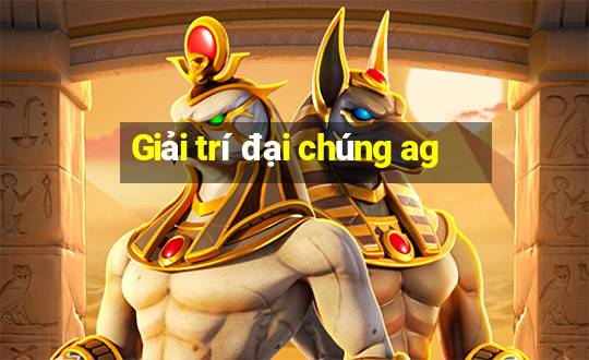 Giải trí đại chúng ag