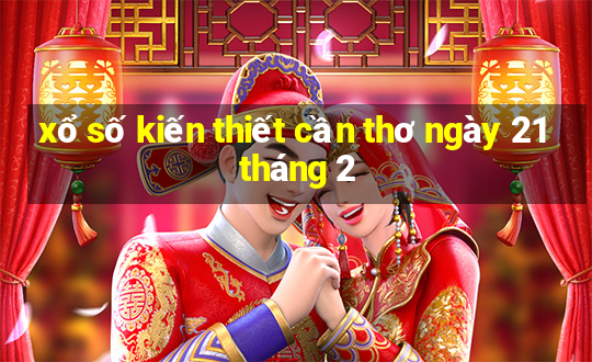 xổ số kiến thiết cần thơ ngày 21 tháng 2