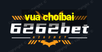 vua choibai