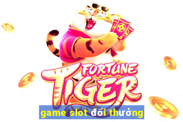 game slot đổi thưởng