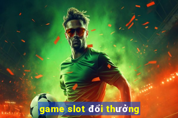 game slot đổi thưởng