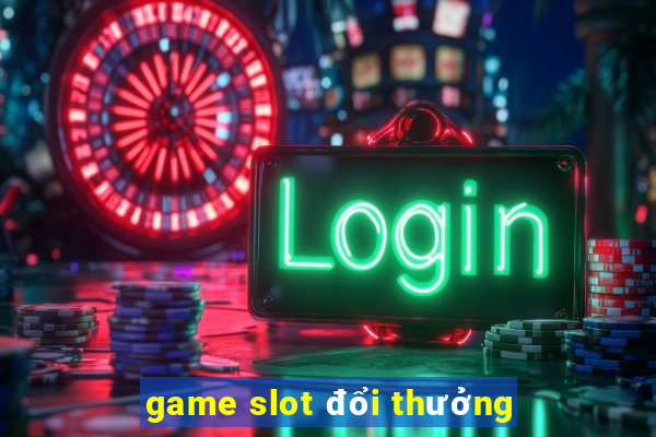 game slot đổi thưởng