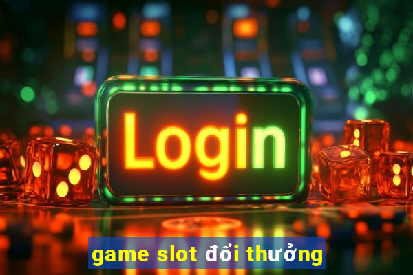 game slot đổi thưởng