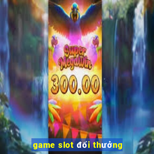 game slot đổi thưởng