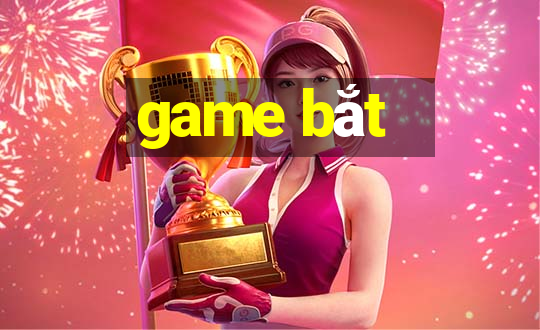 game bắt