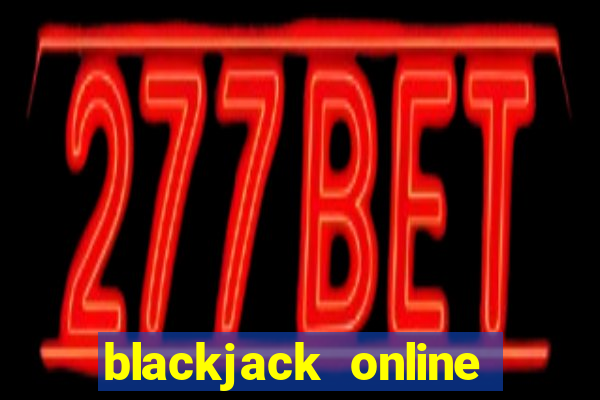 blackjack online real dealer