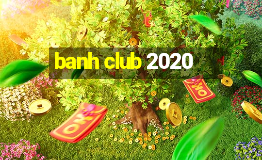 banh club 2020