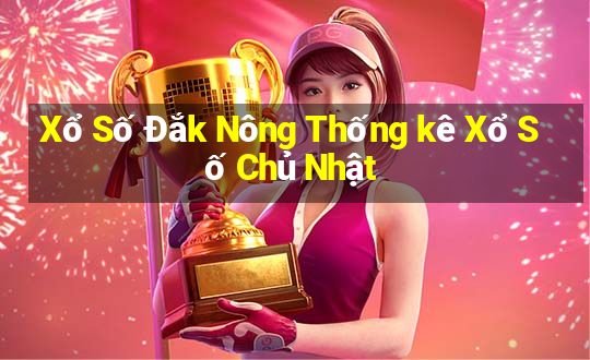 Xổ Số Đắk Nông Thống kê Xổ Số Chủ Nhật