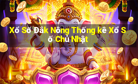 Xổ Số Đắk Nông Thống kê Xổ Số Chủ Nhật