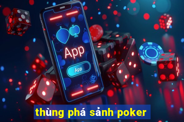 thùng phá sảnh poker