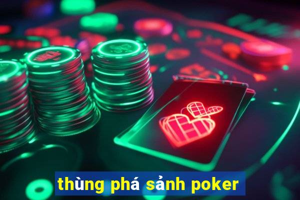 thùng phá sảnh poker